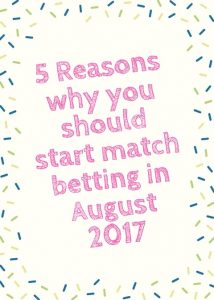 5 Reasons to match bet in August 2017