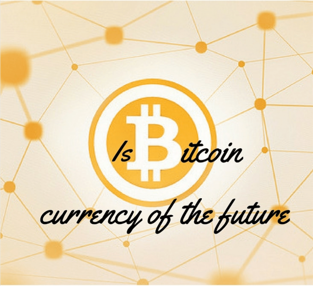 Is Bitcoin the currency of the future
