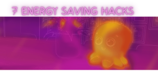 7 Energy Saving Hacks