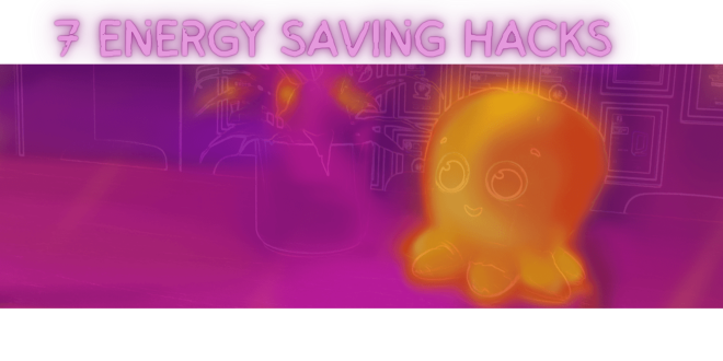 7 Energy Saving Hacks